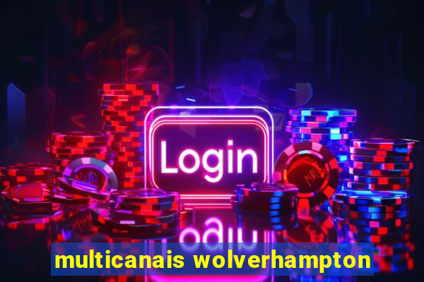 multicanais wolverhampton